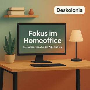 Fokus im Homeoffice: Motivationstipps für den Arbeitsalltag