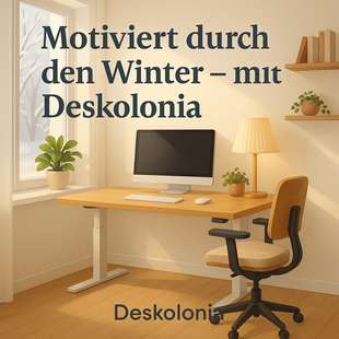 Dunkelheit ausgleichen: Motivation im Winter mit Deskolonia