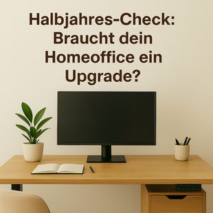 Halbjahres-Check: Braucht Dein Homeoffice ein Upgrade?